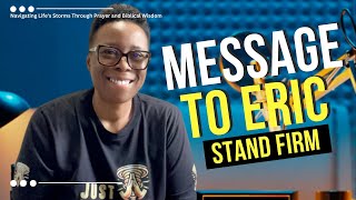 Message To Eric Stand Firm [upl. by Reywas]