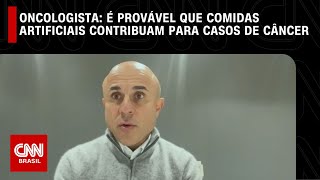 É provável que comidas artificiais contribuam para casos de câncer diz oncologista  LIVE CNN [upl. by Lluj961]