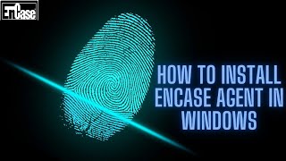 HOW TO INSTALL ENCASE AGENT IN WINDOWS [upl. by Ecirtaemed]