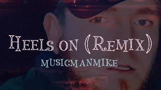 Heels on Remix MusicManMike [upl. by Nylesoj]