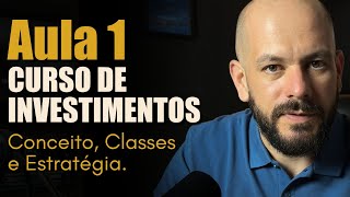 Aula 1  CURSO DE INVESTIMENTOS Conceito Classes e Estratégias [upl. by Ardien]