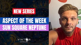 Aspect of the Week  Sun Square Neptune  NEW SERIES [upl. by Hampton]