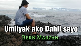 Umiiyak ako Dahil sayo  Bern Marzan [upl. by Nauqat]