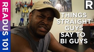 Things Straight Guys Say To Bi Guys  READUS 101 [upl. by Meerak]