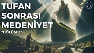 Tufan Sonrası Medeniyetler Semboller ve İnançların Evrimi  Tufan Serisi Bölüm 2 [upl. by Inanaup]