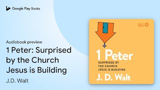 1 Peter Surprised by the Church Jesus is… by JD Walt · Audiobook preview [upl. by Ainevul993]