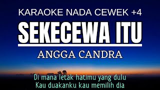 Sekecewa Itu  Angga Candra Karaoke Female Key Nada Wanita 4 [upl. by Hogan963]