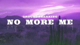 Groundbreaking  No More Me [upl. by Woodley352]