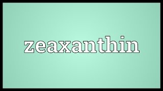 Zeaxanthin Meaning [upl. by Lyudmila613]