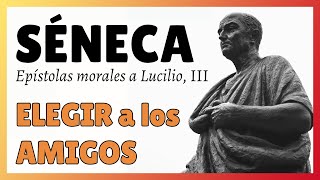 SÉNECA ELECCIÓN DE AMIGOS 🤔 «Epístolas morales a Lucilio» 3 [upl. by Sharona]