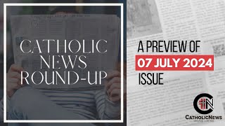 Catholic News Roundup A Preview of 07 July 2024 Issue [upl. by Jacklyn]