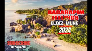 ELDIZ MUNE  BAGARAPIM FEELINGS  LATEST PNG MUSIC 2024 [upl. by Engapmahc]