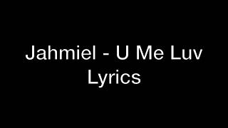 Jahmiel  U Me Luv Lyrics [upl. by Atiugram]