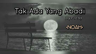 Tak Ada Yang Abadi  Noah lyrics [upl. by Yrrej]