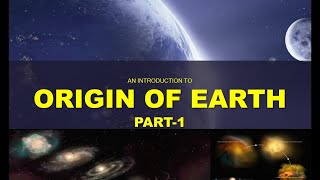 Origin of Earth  Part1  Nebular Hypothesis  Gaseous Tidal Hypothesis  Planetesimal Hypothesis [upl. by Annahsal]