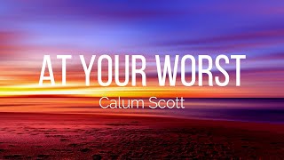 Calum Scott  At Your Worst Lyrics [upl. by Elbys]