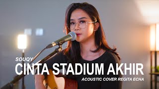 CINTA STADIUM AKHIR  SOUQY ACOUSTIC COVER BY REGITA ECHA [upl. by Aeret781]