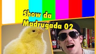 Show da Madrugada 02 [upl. by Arnelle645]