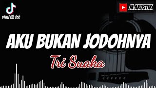 AKU BUKAN JODOHNYA  TRI SUAKA  AKU TITIPKAN DIA LANJUTKAN PERJUANGANMU COVER BY M AKUSTIK [upl. by Lyell499]