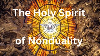 The Holy Spirit of Nonduality [upl. by Gauldin517]