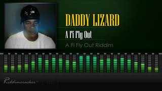 Daddy Lizard  A Fi Fly Out A Fi Fly Out Riddim HD [upl. by Trude106]