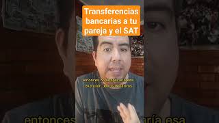 El SAT y las transferencias bancarias entre parejas impuestos sat finanzaspersonales godinez [upl. by Navets35]