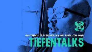 Tiefentalks 49  Tiefentalks se despede do Canal Brasil com Amor [upl. by Huxham]