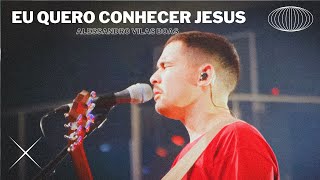 EU QUERO CONHECER JESUS YESHUA  Alessandro Vilas boas [upl. by Norb277]