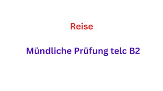 Reise Mündliche Prüfung telc B2 germanlevelb2  mündlicheprüfung [upl. by Pfeifer840]