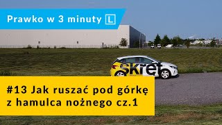 13 Jak ruszać pod górkę z hamulca nożnego etap pierwszy [upl. by Enelrak]