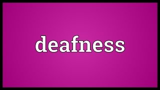 Deafness Meaning [upl. by Esinned798]