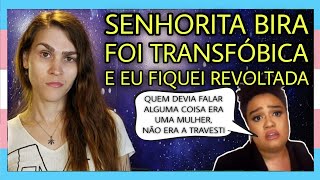 355 Senhorita Bira desqualifica mulheres trans enquanto mulheres [upl. by Naleek]