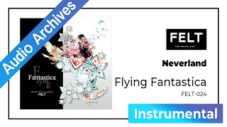 【FELT】06Neverland（FELT024 Flying Fantastica）Audio Archives [upl. by Zechariah]