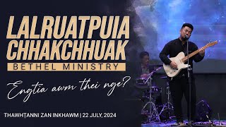 LALRUATPUIA CHHAKCHHUAK Bethel Ministry  Engtia awm thei nge [upl. by Ardnuhsor]