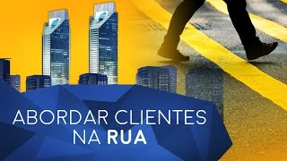 Como abordar clientes na rua 4X mais vendas  Episódio 194 [upl. by Chambers644]