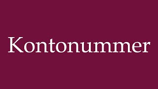 How to Pronounce Kontonummer Bank Account Number Correctly in German [upl. by Oremo]