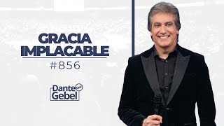 Dante Gebel 856  Gracia implacable [upl. by Jeromy]