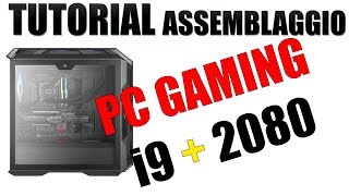 Assemblaggio tutorial PC gaming con i9 e RTX 2080 [upl. by Nohsed]