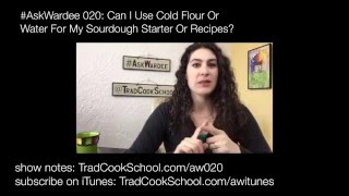 Can I Use Cold Flour Or Water For My Sourdough Starter Or Recipes  AskWardee 020 [upl. by Abey]