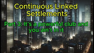 Continuous Linked Settlements Part 3 Its a power club and you aint in it [upl. by Opportuna786]