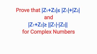 Prove that Z1Z2≤ Z1Z2 and Z1Z2≥ Z1Z2 for Complex Numbers [upl. by Alioz]