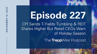 Episode 227 CPI Sends T Yields Tumbling amp REIT Shares Higher But Retail CEOs Warn of Holiday Season [upl. by Elish804]