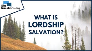 What is lordship salvation  GotQuestionsorg [upl. by Michaella925]