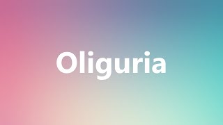 Oliguria  Medical Meaning and Pronunciation [upl. by Relyat431]