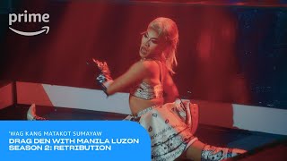 Drag Den with Manila Luzon Season 2 Retribution Wag Matakot Sumayaw  Prime Video [upl. by Nevins866]