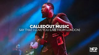 CalledOut Music  Say That I Love You Live From London [upl. by Elik546]