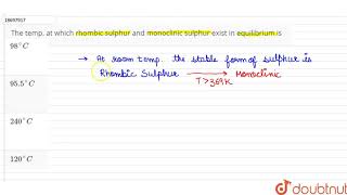 The temp at which rhombic sulphur and monoclinic sulphur exist in equilibrium is [upl. by Anilek]