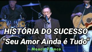 MOACYR FRANCO  Seu Amor Ainda é Tudo  A Emocionante História Desse Grande Clássico Sertanejo [upl. by Tatum]