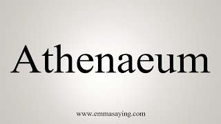 How To Say Athenaeum [upl. by Nodlew]