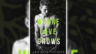 Where Love Grows Jay Northcote 🎧📖 Romance Audiobooks [upl. by Acirtap155]